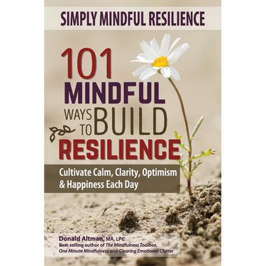 Simply Mindful Resilience: 101 Mindful Ways to Build Resilience