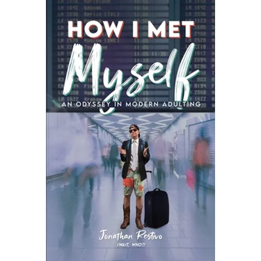 How I Met Myself: An Odyssey in Modern Adulting
