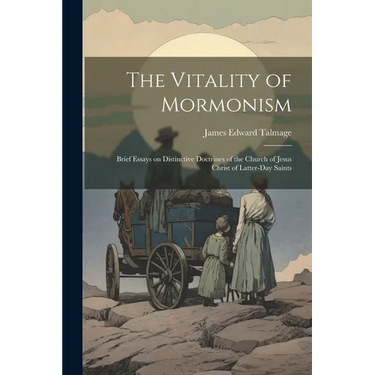 The Vitality of Mormonism; Brief Essays on Distinctive Doctrines of the Church of Jesus Christ of Latter-day Saints