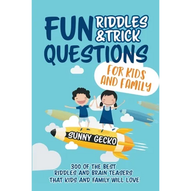 Fun Riddles and Trick Questions for Kids and Family: 300 of the BEST Riddles and Brain Teasers That Kids and Family Will Love - Ages 4 - 8 9 -12 (Game