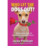 Who Let the Dogs Out?: An Empowering, Funny, and Inspiring Guide to Dating After Divorce