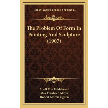 The Problem Of Form In Painting And Sculpture (1907)