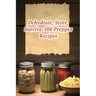 Dehydrate, Store, Survive: 100 Prepper Recipes