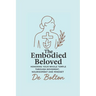 The Embodied Beloved: Honoring your whole temple through movement, nourishment and mindset