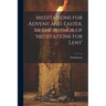 Meditations for Advent and Easter, by the Author of 'meditations for Lent'