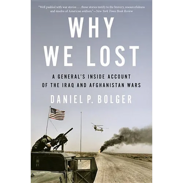 Why We Lost: A General's Inside Account of the Iraq and Afghanistan Wars