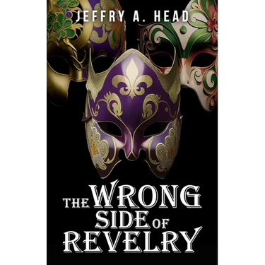 The Wrong Side of Revelry: A Novel of Mystery, Murder, and Mardi Gras