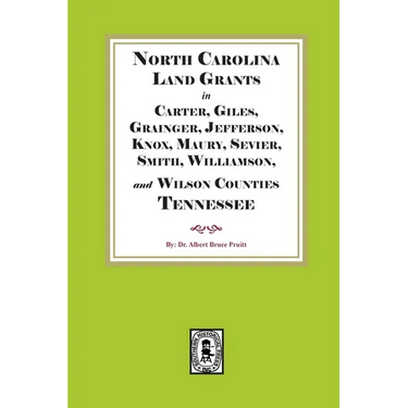North Carolina Land Grants in Carter, Giles, Grainger, Jefferson, Knox, Maury, Sevier, Smith, Williamson and Wilson Counties, Tennessee, 1792-1802