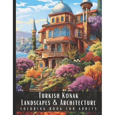 Turkish Konak Landscapes & Architecture Coloring Book for Adults: Large Print Beautiful Nature Landscapes Sceneries and Foreign Buildings Adult Colori