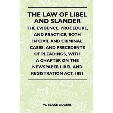 The Law Of Libel And Slander - The Evidence, Procedure, And Practice, Both In Civil And Criminal Cases, And Precedents Of Pleadings, With A Chapter On