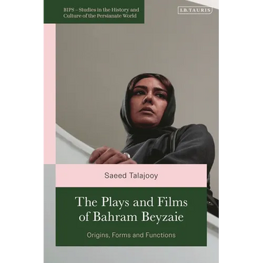 The Plays and Films of Bahram Beyzaie: Origins, Forms and Functions