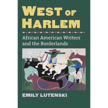 West of Harlem: African American Writers and the Borderlands