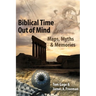 Biblical Time Out of Mind: Myths, Maps, and Memories