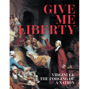 Give Me Liberty: Virginia & the Forging of a Nation