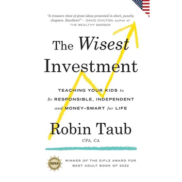 The Wisest Investment: Teaching Your Kids to Be Responsible, Independent and Money-Smart for Life (US Edition)
