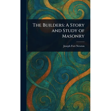 The Builders: A Story and Study of Masonry