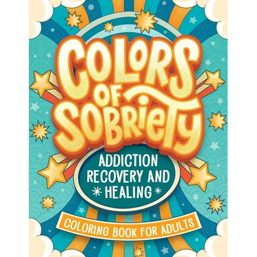 Colors of Sobriety - Addiction Recovery and Healing Coloring Book for Adults: Alcohol, Narcotics Addiction Living Clean Affirmation Slogans and Quotes