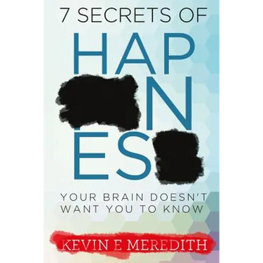 7 Secrets of Happiness Your Brain Doesn't Want You to Know