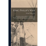 King Philip's War: Based On the Archives and Records of Massachusetts, Plymouth, Rhode Island and Connecticut, and Contemporary Letters a