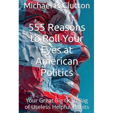 555 Reasons to Roll Your Eyes at American Politics