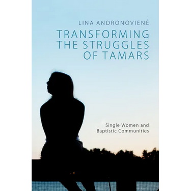 Transforming the Struggles of Tamars: Single Women and Baptistic Communities