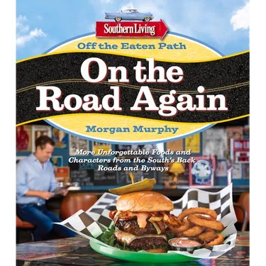 Southern Living Off the Eaten Path: On the Road Again: More Unforgettable Foods and Characters from the South's Back Roads and Byways