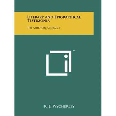 Literary And Epigraphical Testimonia: The Athenian Agora V3