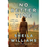 No Better Time: A Novel of the Spirited Women of the Six Triple Eight Central Postal Directory Battalion