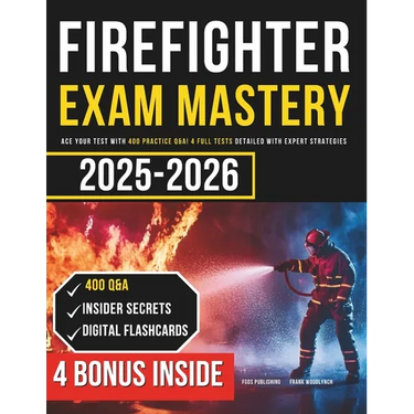 Firefighter Exam Mastery: Ace Your Test with 400 Practice Q&A! 4 Full Tests Detailed with Expert Strategies