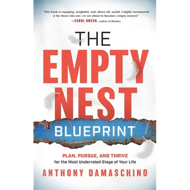 The Empty Nest Blueprint: Plan, Pursue, and Thrive for the Most Underrated Stage of Your Life