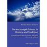 The Archangel Gabriel in History and Tradition - An Analysis of his Role and Function in Judaism, Christianity, and Islam