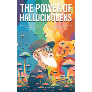 The Power of Hallucinogens: A Guide to the History and Use of Psychedelics, Including LSD, Psilocybin (Magic Mushrooms), Mescaline (Peyote), DMT, and