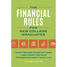 Financial Rules for New College Grads: Invest Before Paying Off Debt--And Other Tips Your Professors Didn't Teach You