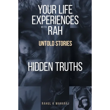 Your Life Experiences with Rah: Untold Stories "Hidden Truths"