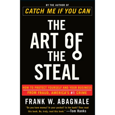 The Art of the Steal: How to Protect Yourself and Your Business from Fraud, America's #1 Crime