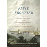 Fluid Frontier: Slavery, Resistance, and the Underground Railroad in the Detroit River Borderland