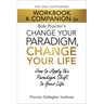 The Only Authorized Workbook & Companion to Bob Proctor's Change Your Paradigm, Change Your Life: How to Apply the Paradigm Shift to Your Life