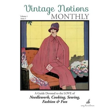 Vintage Notions Monthly - Issue 3: A Guide Devoted to the Love of Needlework, Cooking, Sewing, Fashion & Fun