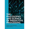 The Philosophy and Science of Predictive Processing