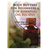 Body Butters For Beginners & Top Essential Oil Recipes