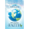I Am Healed: Walking in Faith