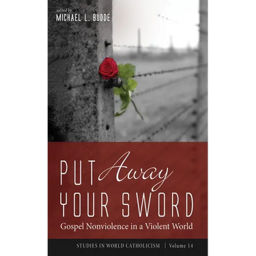 Put Away Your Sword: Gospel Nonviolence in a Violent World