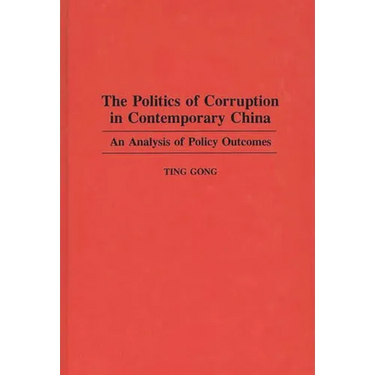 The Politics of Corruption in Contemporary China: An Analysis of Policy Outcomes