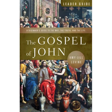 The Gospel of John Leader Guide: A Beginner's Guide to the Way, the Truth, and the Life