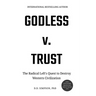 Godless v. Trust: The Radical Left's Quest to Destroy Western Civilization