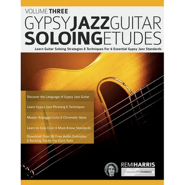 Gypsy Jazz Guitar Soloing Etudes - Volume Three: Learn Guitar Soloing Strategies & Techniques For 6 Essential Gypsy Jazz Standards