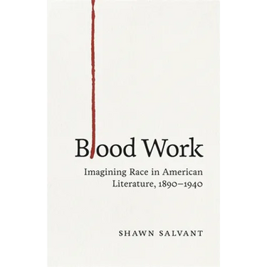 Blood Work: Imagining Race in American Literature, 1890-1940