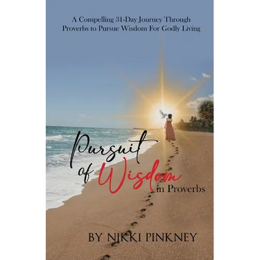 A Pursuit of Wisdom in Proverbs: A Compelling 31-Day Journey Through Proverbs to Pursue Wisdom for Godly Living