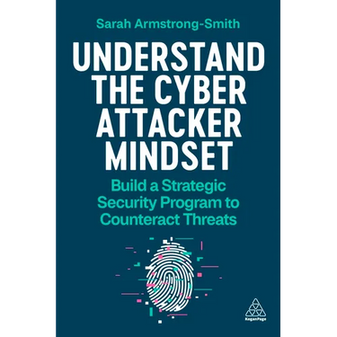 Understand the Cyber Attacker Mindset: Build a Strategic Security Programme to Counteract Threats