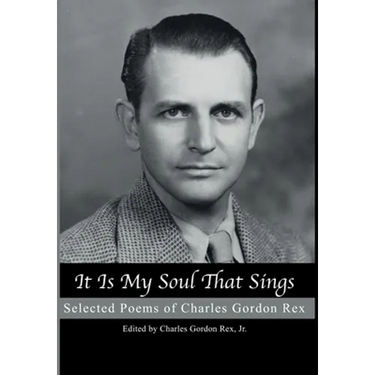 It is My Soul that Sings: Selected Poems of Charles Gordon Rex